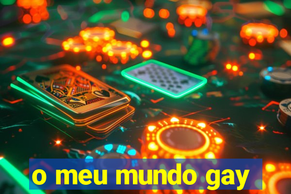 o meu mundo gay