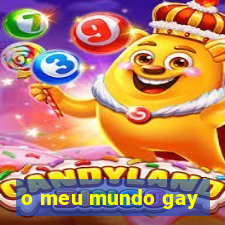 o meu mundo gay