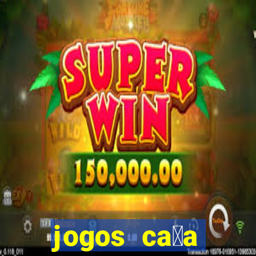 jogos ca莽a n铆quel online