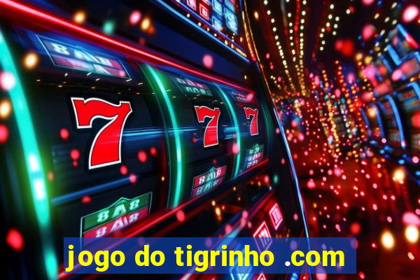 jogo do tigrinho .com