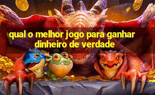 qual o melhor jogo para ganhar dinheiro de verdade