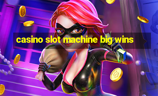 casino slot machine big wins