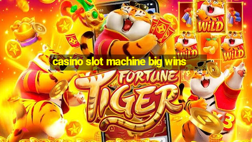 casino slot machine big wins