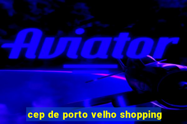 cep de porto velho shopping