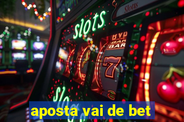 aposta vai de bet