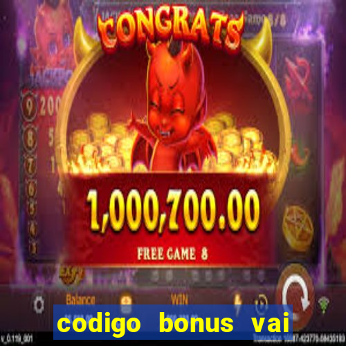 codigo bonus vai de bet