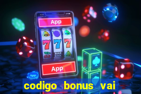 codigo bonus vai de bet