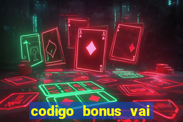 codigo bonus vai de bet