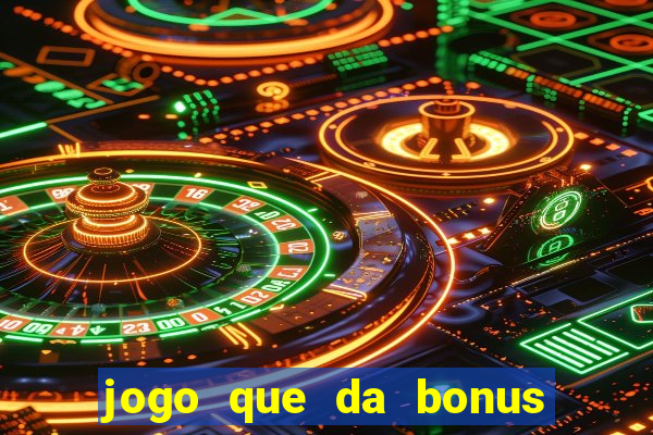 jogo que da bonus sem deposito