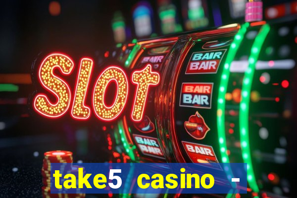 take5 casino - slot machines