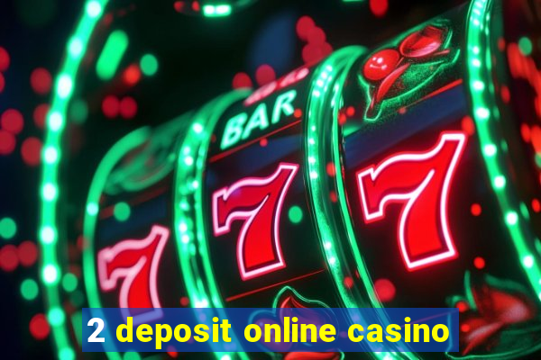 2 deposit online casino