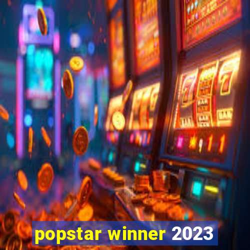 popstar winner 2023