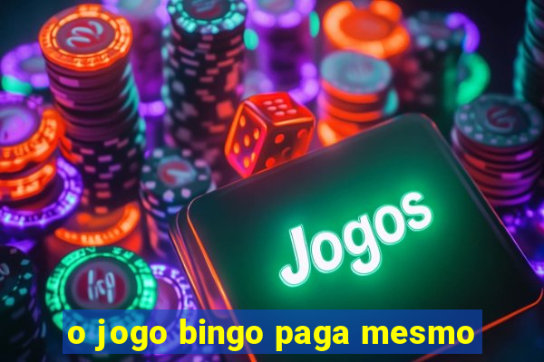 o jogo bingo paga mesmo