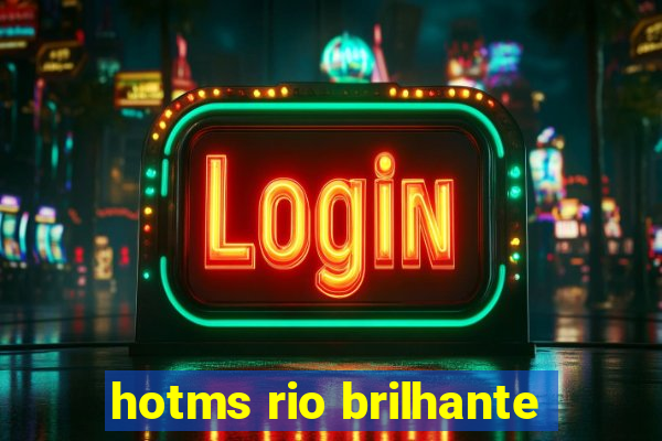 hotms rio brilhante