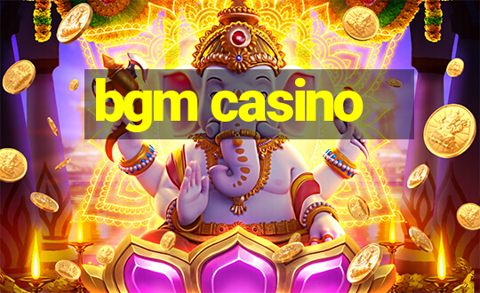 bgm casino