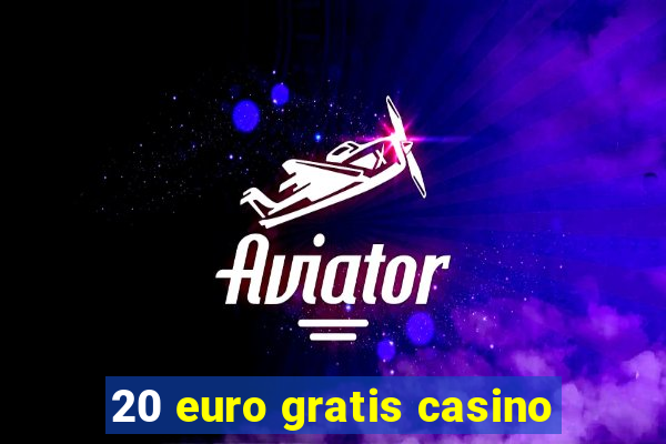 20 euro gratis casino