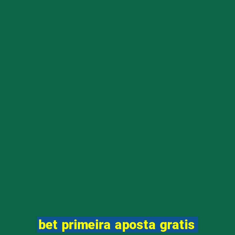 bet primeira aposta gratis