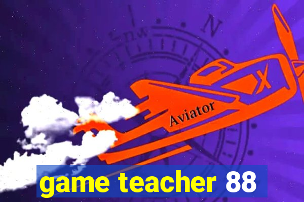 game teacher 88