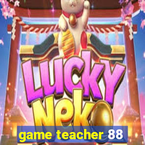 game teacher 88