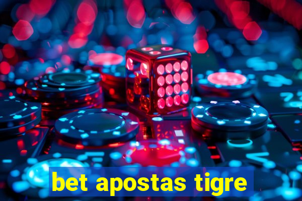 bet apostas tigre