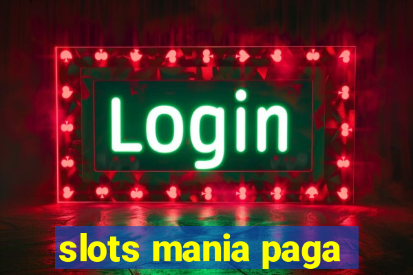 slots mania paga