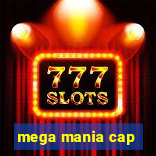 mega mania cap