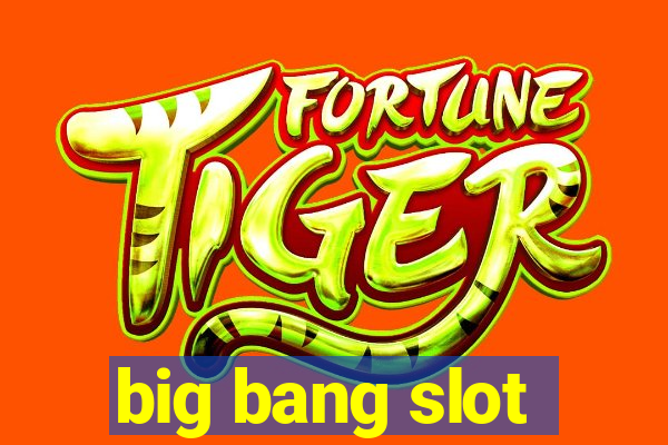 big bang slot