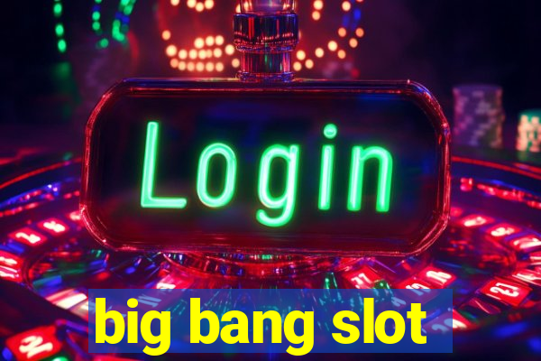 big bang slot