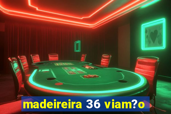 madeireira 36 viam?o