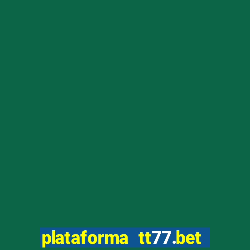 plataforma tt77.bet é confiável