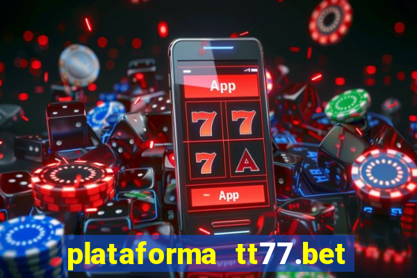 plataforma tt77.bet é confiável