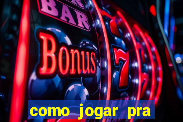 como jogar pra ganhar dinheiro