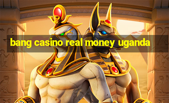 bang casino real money uganda