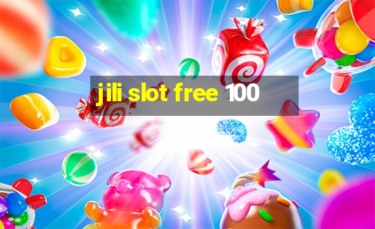 jili slot free 100