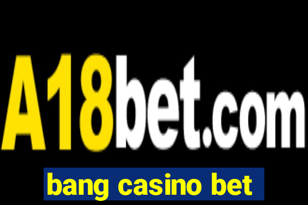 bang casino bet