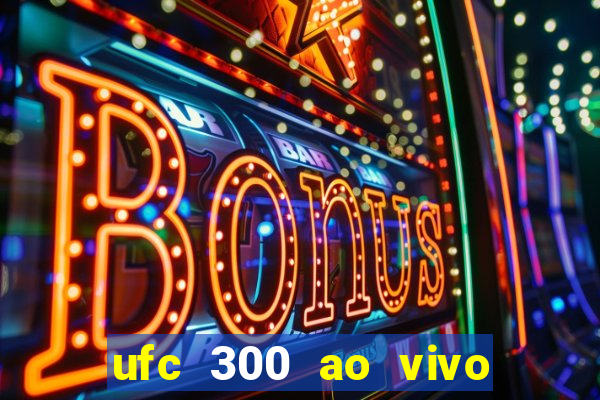 ufc 300 ao vivo online grátis