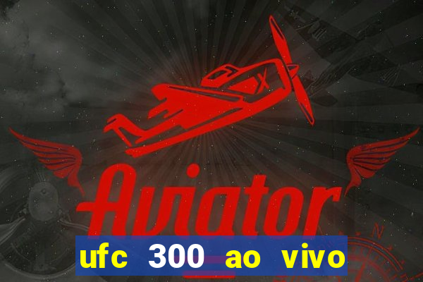 ufc 300 ao vivo online grátis