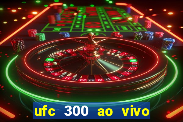 ufc 300 ao vivo online grátis