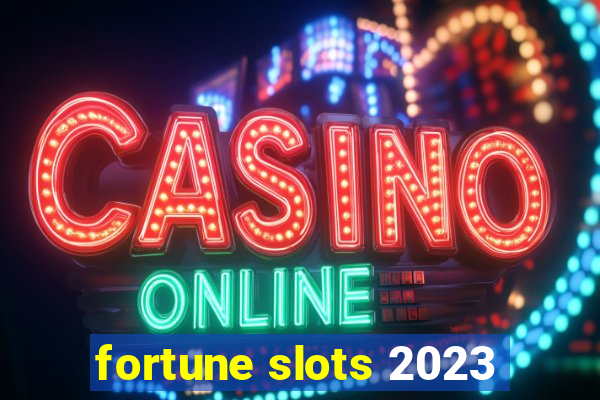 fortune slots 2023