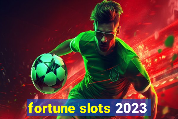 fortune slots 2023