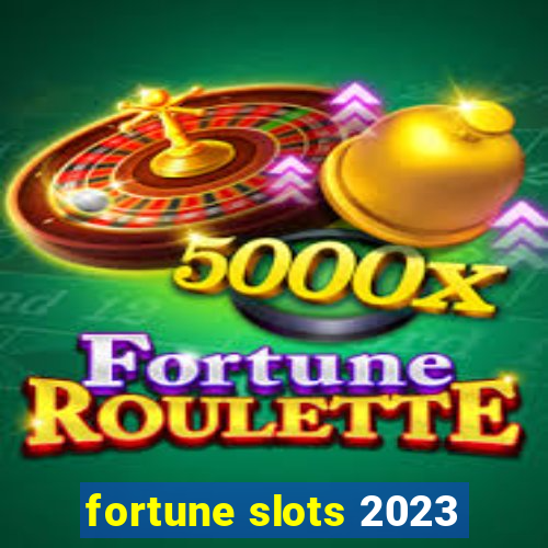 fortune slots 2023