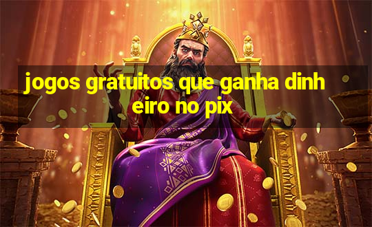 jogos gratuitos que ganha dinheiro no pix