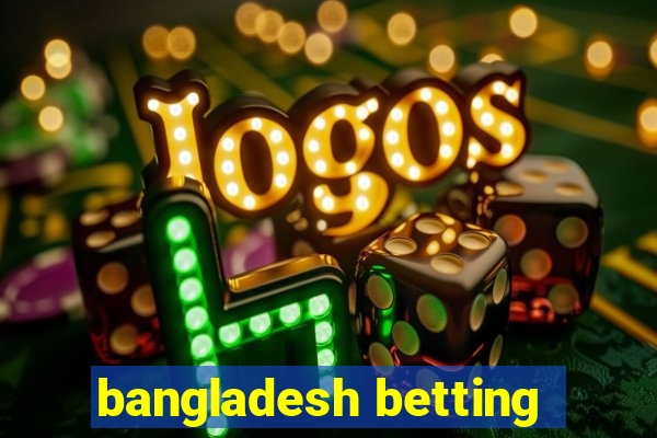 bangladesh betting