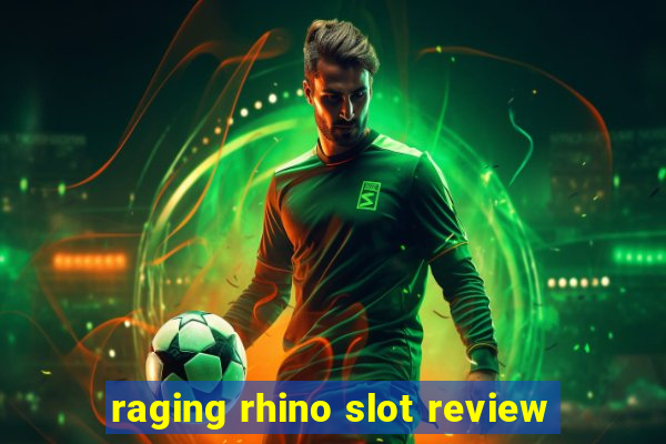 raging rhino slot review