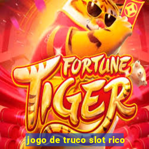 jogo de truco slot rico