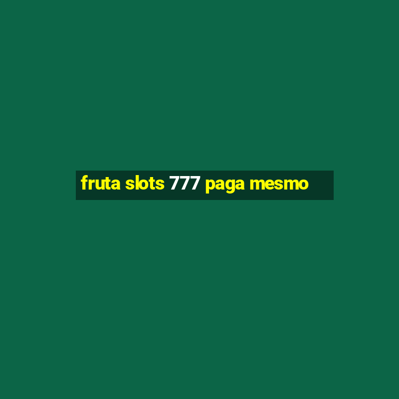 fruta slots 777 paga mesmo