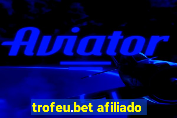 trofeu.bet afiliado