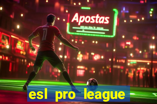 esl pro league jogos de hoje