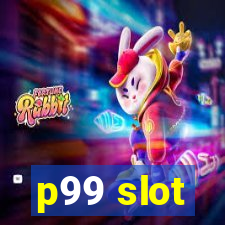 p99 slot