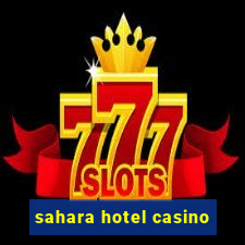 sahara hotel casino